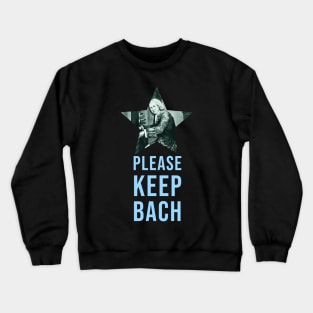 Please Keep Bach - Music pun Crewneck Sweatshirt